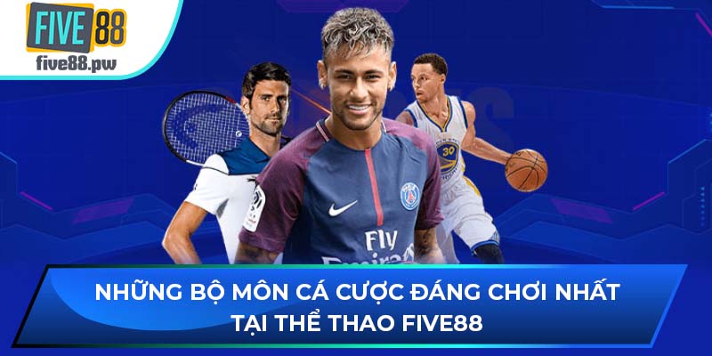 Những bộ môn cá cược đáng chơi nhất tại thể thao Five88
